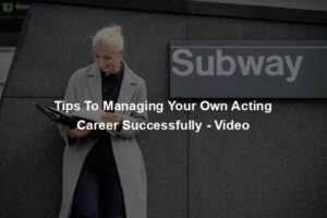 Tips To Managing Your Own Acting Career Successfully - Video