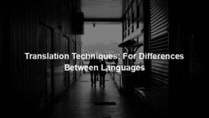 Translation Techniques: For Differences Between Languages