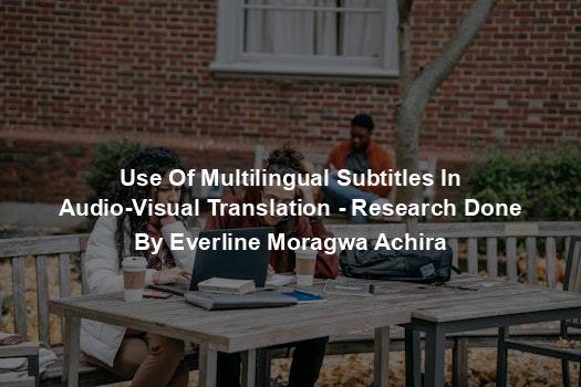 Use Of Multilingual Subtitles In Audio-Visual Translation - Research Done By Everline Moragwa Achira