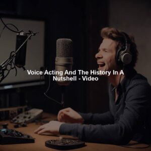Voice Acting And The History In A Nutshell - Video