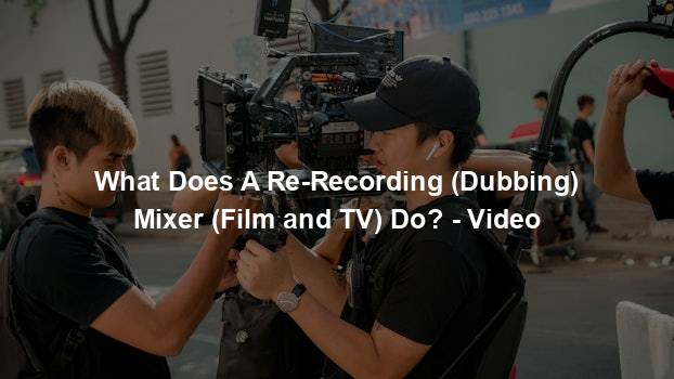 What Does A Re-Recording (Dubbing) Mixer (Film and TV) Do? - Video