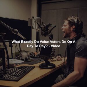 What Exactly Do Voice Actors Do On A Day To Day? - Video