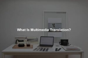 What Is Multimedia Translation?
