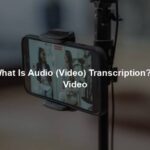 What Is Audio (Video) Transcription? - Video