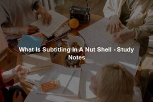 What Is Subtitling In A Nut Shell - Study Notes