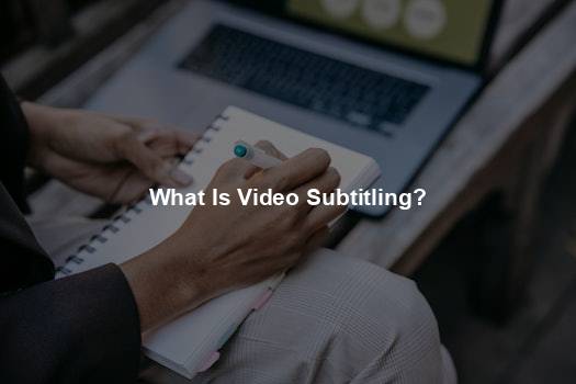 What Is Video Subtitling?