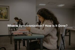 What Is Synchronization? How Is It Done?