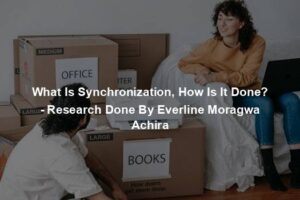 What Is Synchronization, How Is It Done? - Research Done By Everline Moragwa Achira