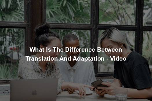 What Is The Difference Between Translation And Adaptation - Video