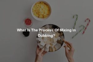 What Is The Process Of Mixing In Dubbing?