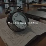 What Is Time Coding - Study Notes
