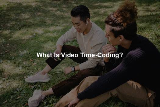 What Is Video Time-Coding?