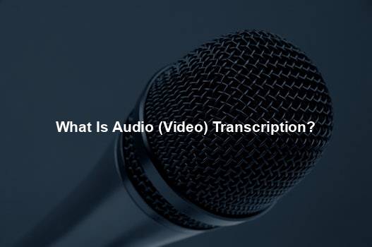 What Is Audio (Video) Transcription?
