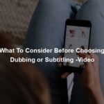 What To Consider Before Choosing Dubbing or Subtitling -Video