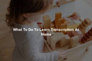 What To Do To Learn Transcription At Home