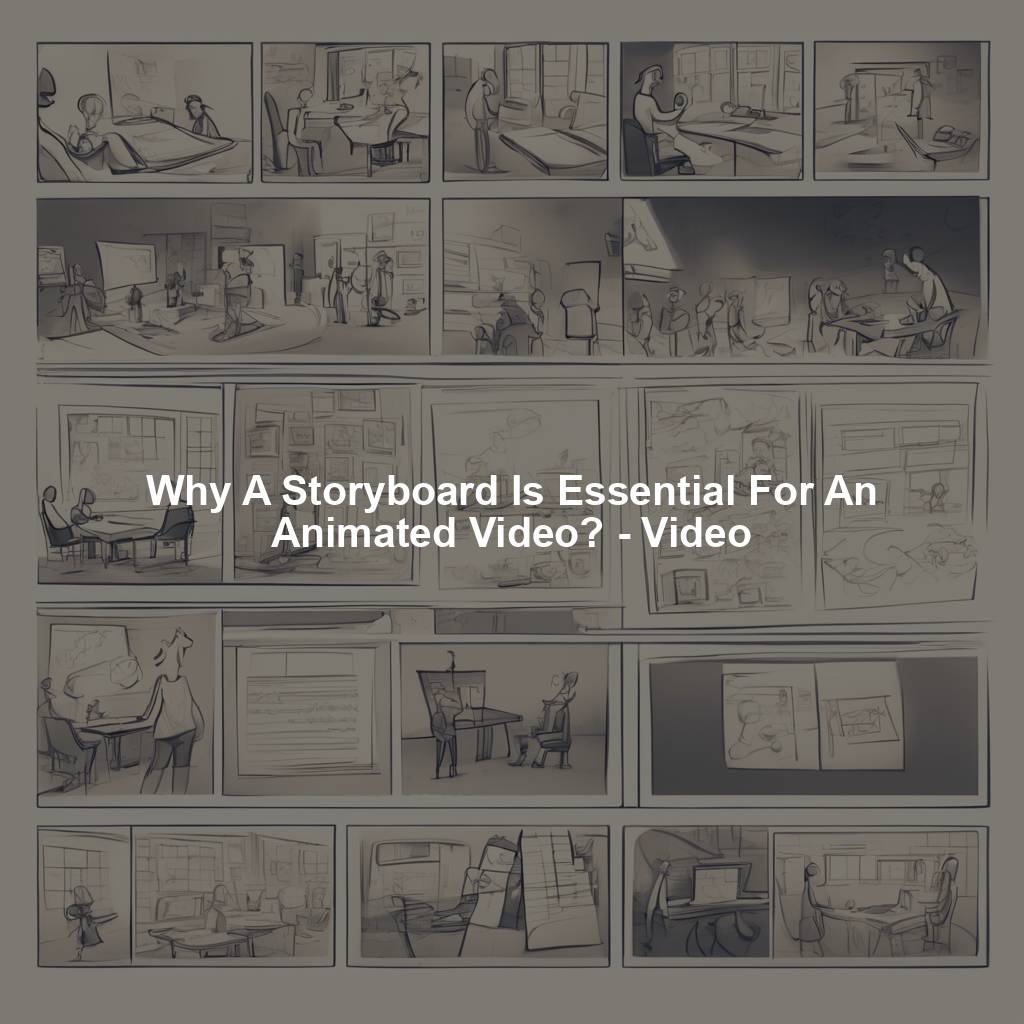 Why A Storyboard Is Essential For An Animated Video? - Video