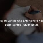 Why Do Actors And Entertainers Need Stage Names - Study Notes
