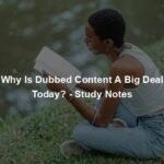 Why Is Dubbed Content A Big Deal Today? - Study Notes