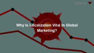 Why Is Localization Vital In Global Marketing?