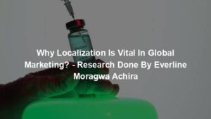 Why Localization Is Vital In Global Marketing? - Research Done By Everline Moragwa Achira