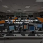 Why Should You Choose Dubbing Over Subtitling? - Video