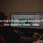 Why Use A Professional Voice Over For Your Explainer Video - Video