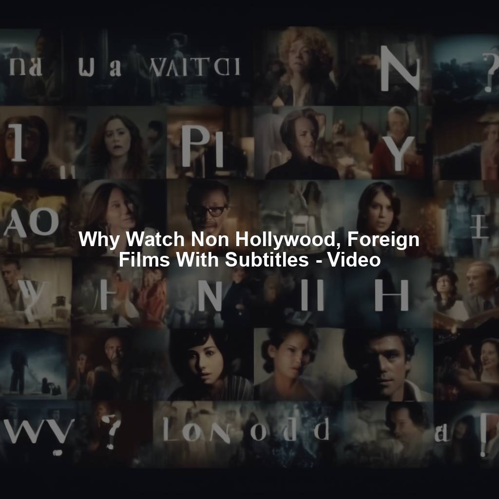 Why Watch Non Hollywood, Foreign Films With Subtitles - Video